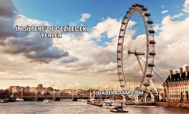 İngiltere’de gezilecek yerler