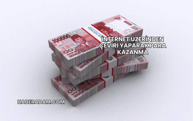 İnternet Üzerinden Çeviri Yaparak Para Kazanma