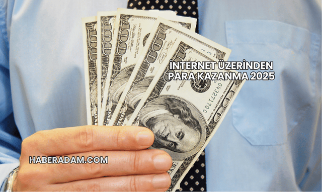 İnternet Üzerinden Para Kazanma 2025