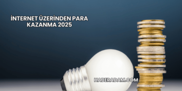 İnternet Üzerinden Para Kazanma 2025