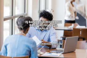 İş Bankası Kredi Kartı Başvurusu Nasıl Yapılır?