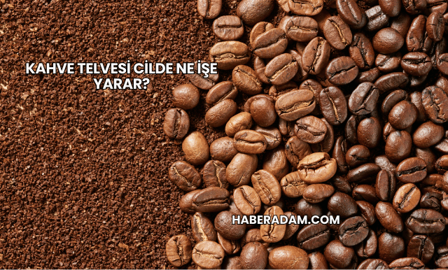 Kahve Telvesi Cilde Ne İşe Yarar?