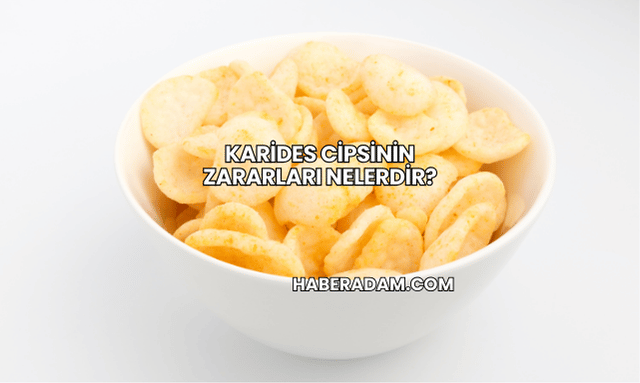 Karides Cipsinin Zararları Nelerdir?