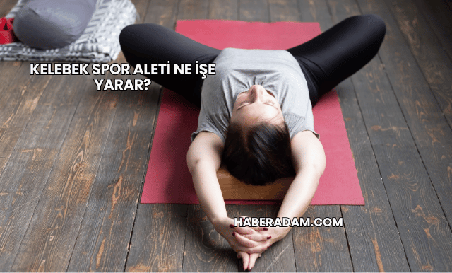 Kelebek Spor Aleti Ne İşe Yarar?