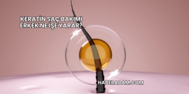 Keratin Saç Bakımı Erkek Ne İşe Yarar?