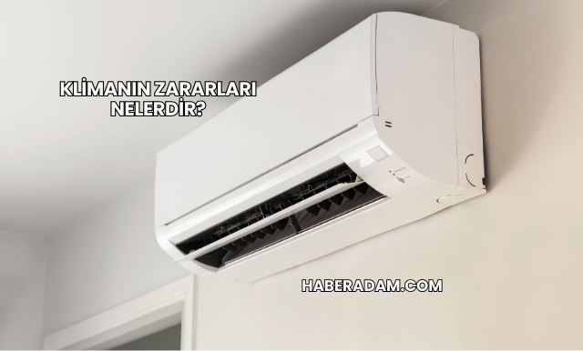 Klimanın Zararları Nelerdir?