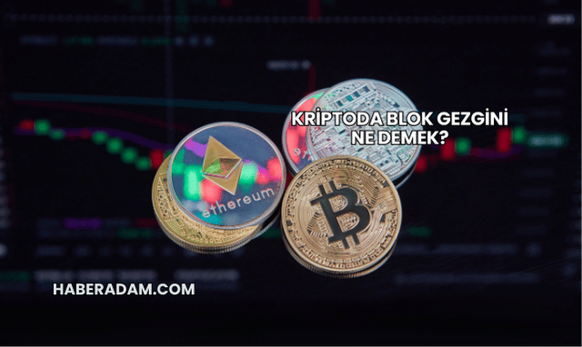 Kriptoda Blok Gezgini Ne Demek?
