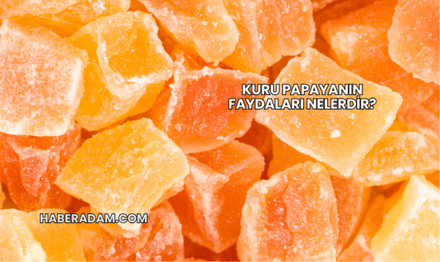 Kuru Papayanın Faydaları Nelerdir?