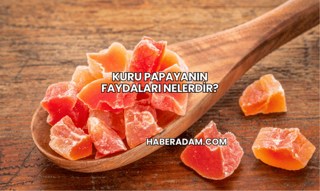 Kuru Papayanın Faydaları Nelerdir?