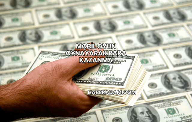 Mobil Oyun Oynayarak Para Kazanma