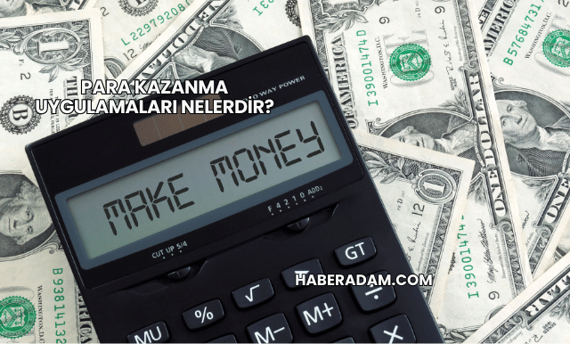 Para Kazanma Uygulamaları Nelerdir?