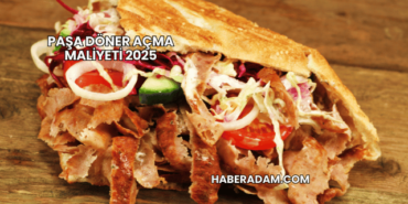 Paşa Döner Açma Maliyeti 2025