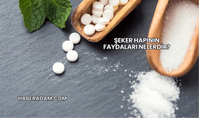 Şeker Hapının Faydaları Nelerdir?
