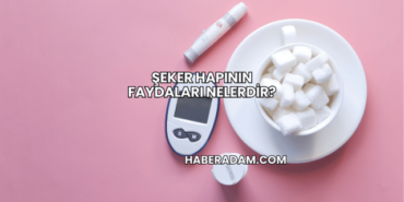 Şeker Hapının Faydaları Nelerdir?