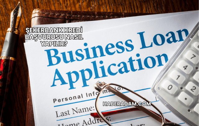 Şekerbank Kredi Başvurusu Nasıl Yapılır?