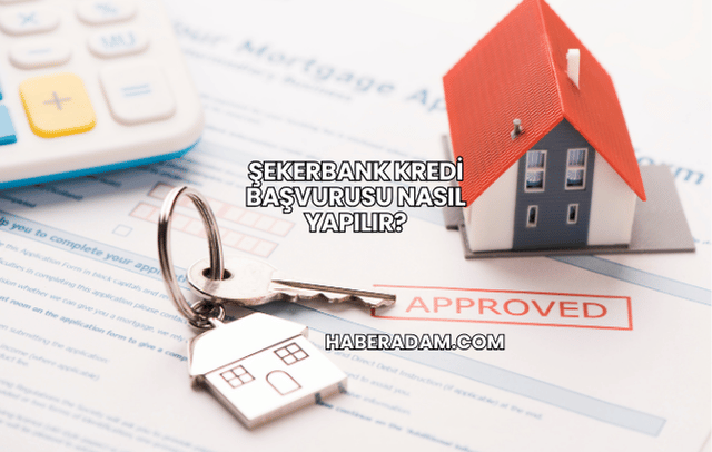 Şekerbank Kredi Başvurusu Nasıl Yapılır?