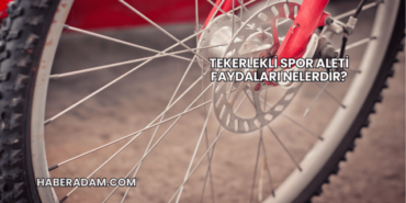 Tekerlekli Spor Aleti Faydaları Nelerdir?