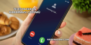 Telefon Ekran Kararması Çözümü