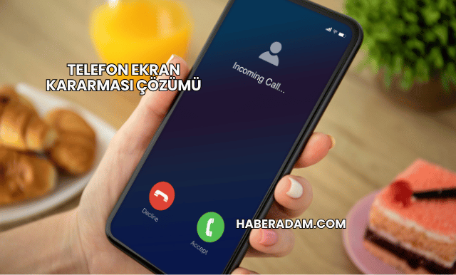 Telefon Ekran Kararması Çözümü