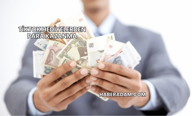 TikTok Hediyelerden Para Kazanma