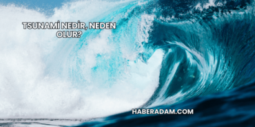 Tsunami Nedir, Neden Olur?