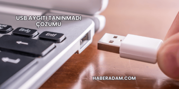 USB Aygıtı Tanınmadı Çözümü