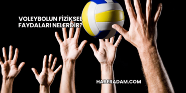 Voleybolun Fiziksel Faydaları Nelerdir?