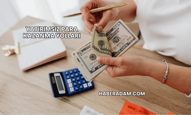 Yatırımsız Para Kazanma Yolları