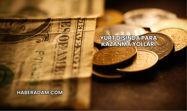 Yurt Dışında Para Kazanma Yolları