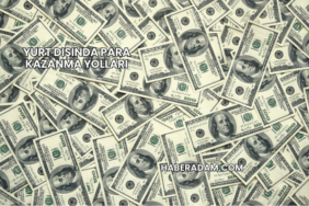 Yurt Dışında Para Kazanma Yolları