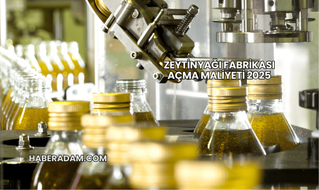 Zeytinyağı Fabrikası Açma Maliyeti 2025