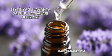 Zeytinyağlı Lavanta Sabunu Faydaları Nelerdir?