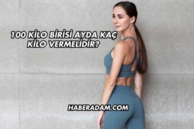 100 Kilo Birisi Ayda Kaç Kilo Vermelidir?