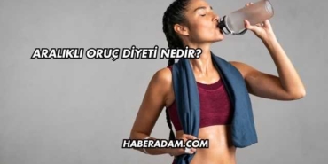 Aralıklı Oruç Diyeti Nedir?