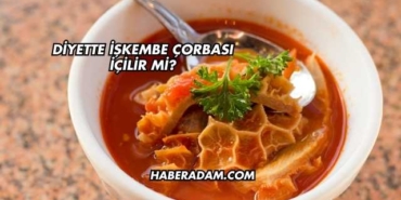 Diyette İşkembe Çorbası İçilir mi?