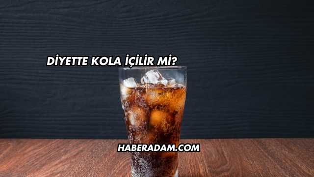 Diyette Kola İçilir mi?