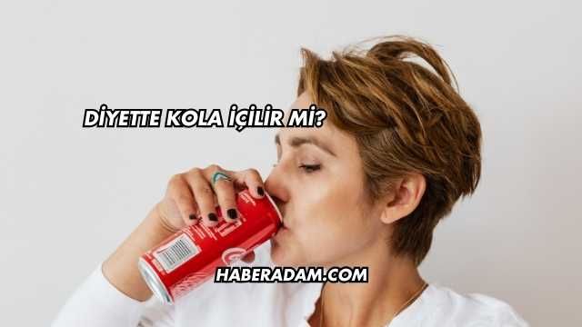 Diyette Kola İçilir mi?