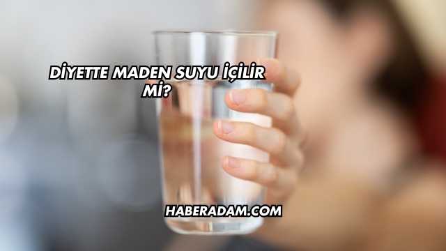 Diyette Maden Suyu İçilir mi?
