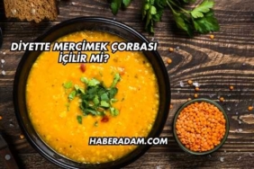 Diyette Mercimek Çorbası İçilir mi?