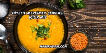 Diyette Mercimek Çorbası İçilir mi?