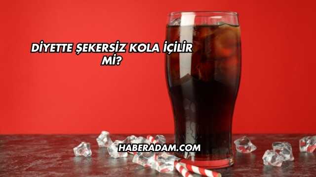 Diyette Şekersiz Kola İçilir mi?