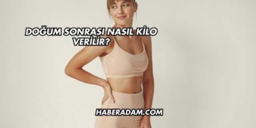 Doğum Sonrası Nasıl Kilo Verilir?
