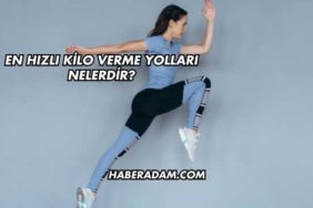 En Hızlı Kilo Verme Yolları Nelerdir?