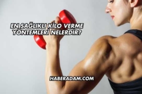 En Sağlıklı Kilo Verme Yöntemleri Nelerdir?