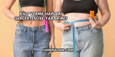 Kilo Verme Hapları Gerçekten İşe Yarar mı