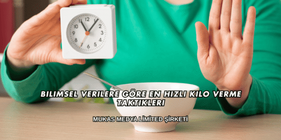 Bilimsel Verilere Göre En Hızlı Kilo Verme Taktikleri