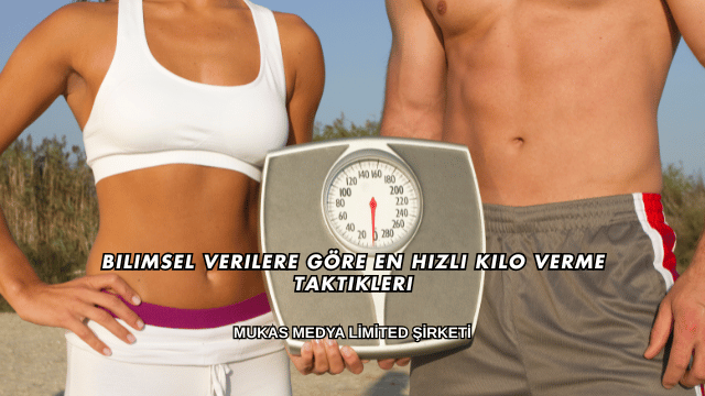 Bilimsel Verilere Göre En Hızlı Kilo Verme Taktikleri