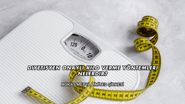 Diyetisyen Onaylı Kilo Verme Yöntemleri Nelerdir?