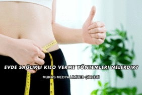 Evde Sağlıklı Kilo Verme Yöntemleri Nelerdir?