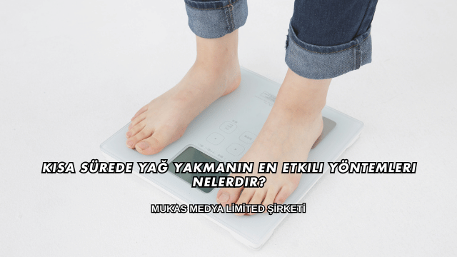 Kısa Sürede Yağ Yakmanın En Etkili Yöntemleri Nelerdir?